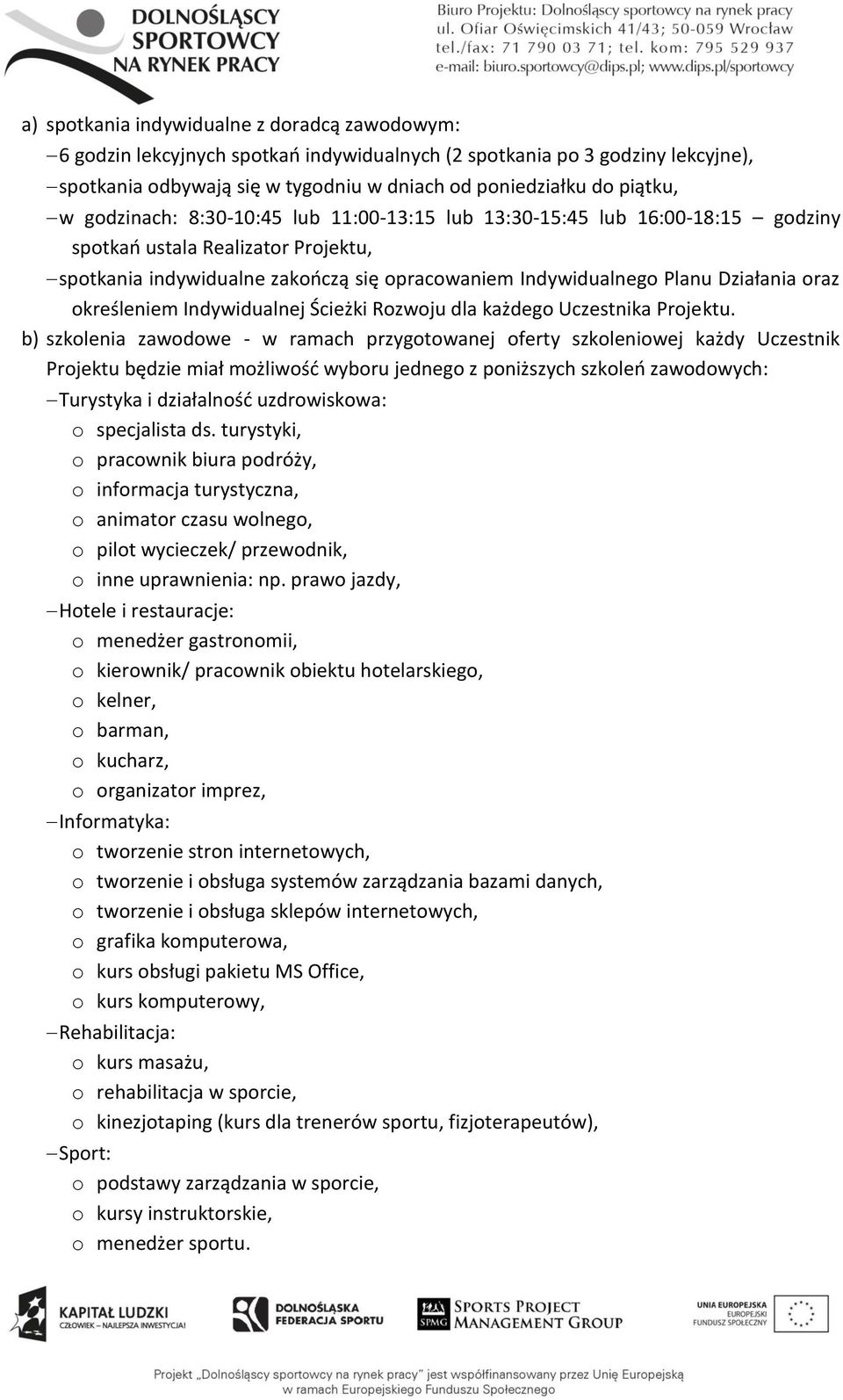 określeniem Indywidualnej Ścieżki Rozwoju dla każdego Uczestnika Projektu.