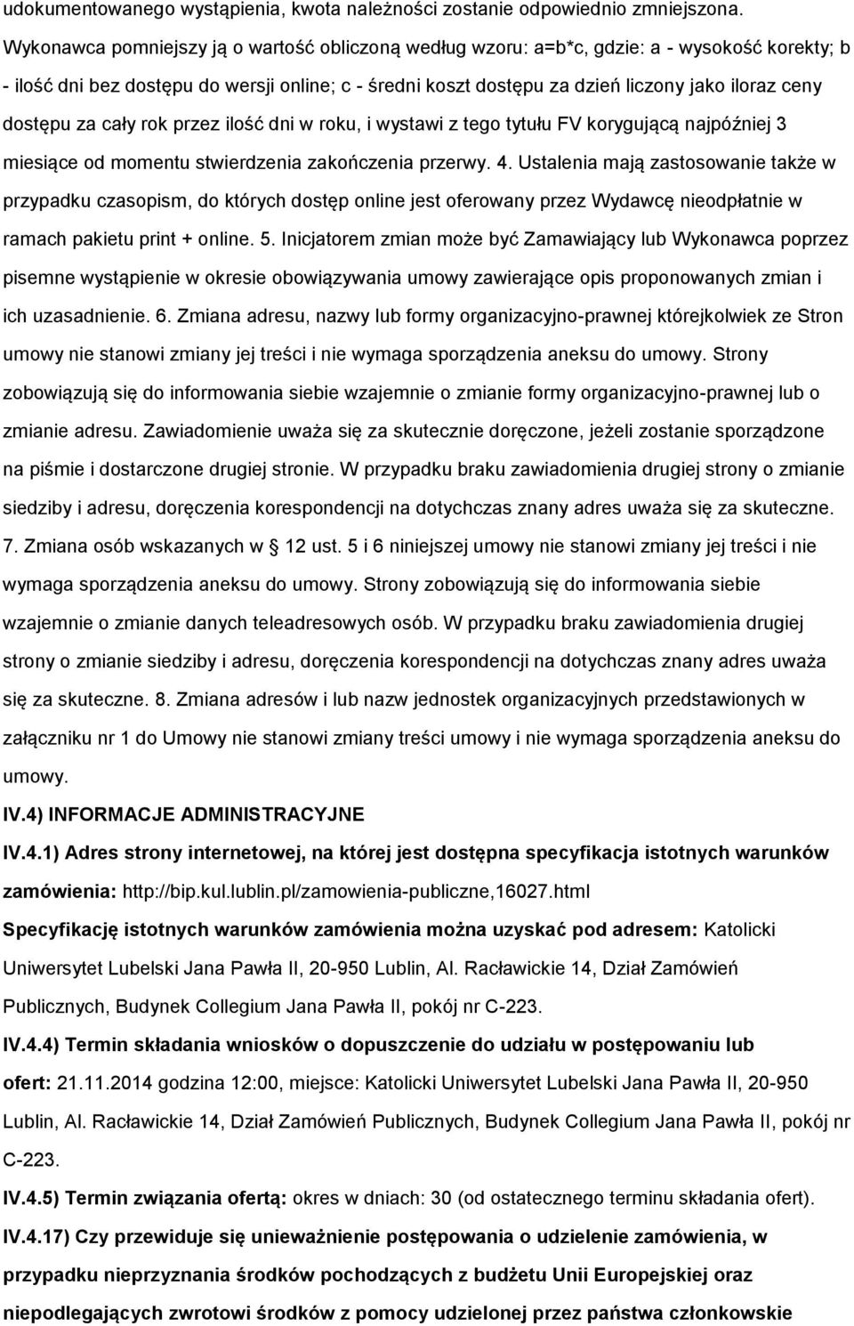 dostępu za cały rok przez ilość dni w roku, i wystawi z tego tytułu FV korygującą najpóźniej 3 miesiące od momentu stwierdzenia zakończenia przerwy. 4.