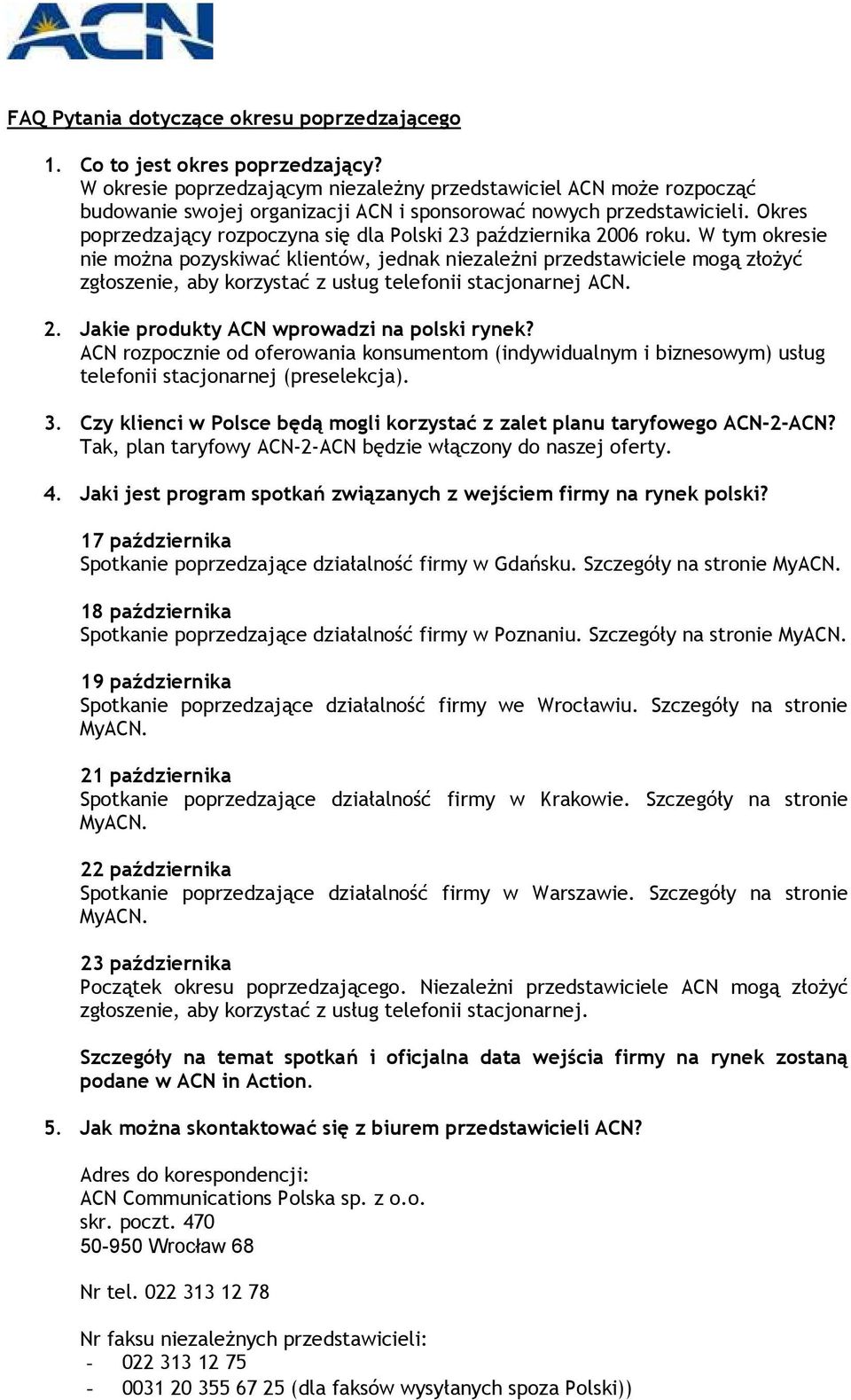 Okres poprzedzający rozpoczyna się dla Polski 23 października 2006 roku.