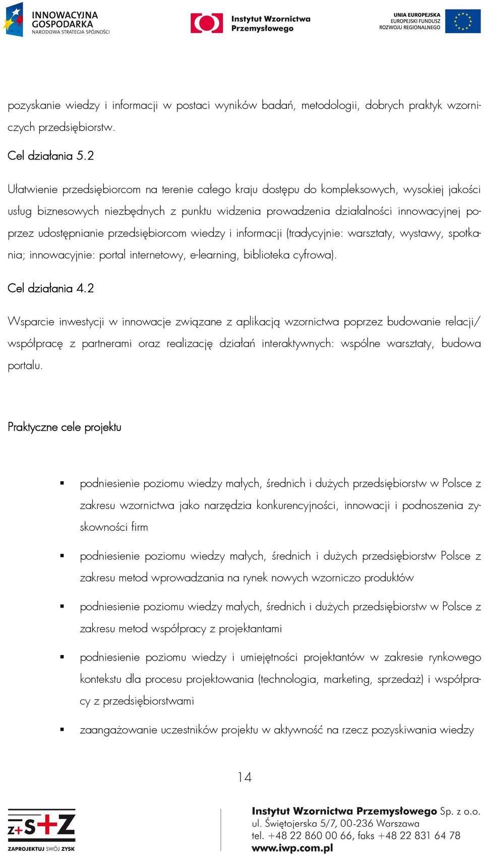 udostępnianie przedsiębiorcom wiedzy i informacji (tradycyjnie: warsztaty, wystawy, spotkania; innowacyjnie: portal internetowy, e-learning, biblioteka cyfrowa). Cel działania 4.