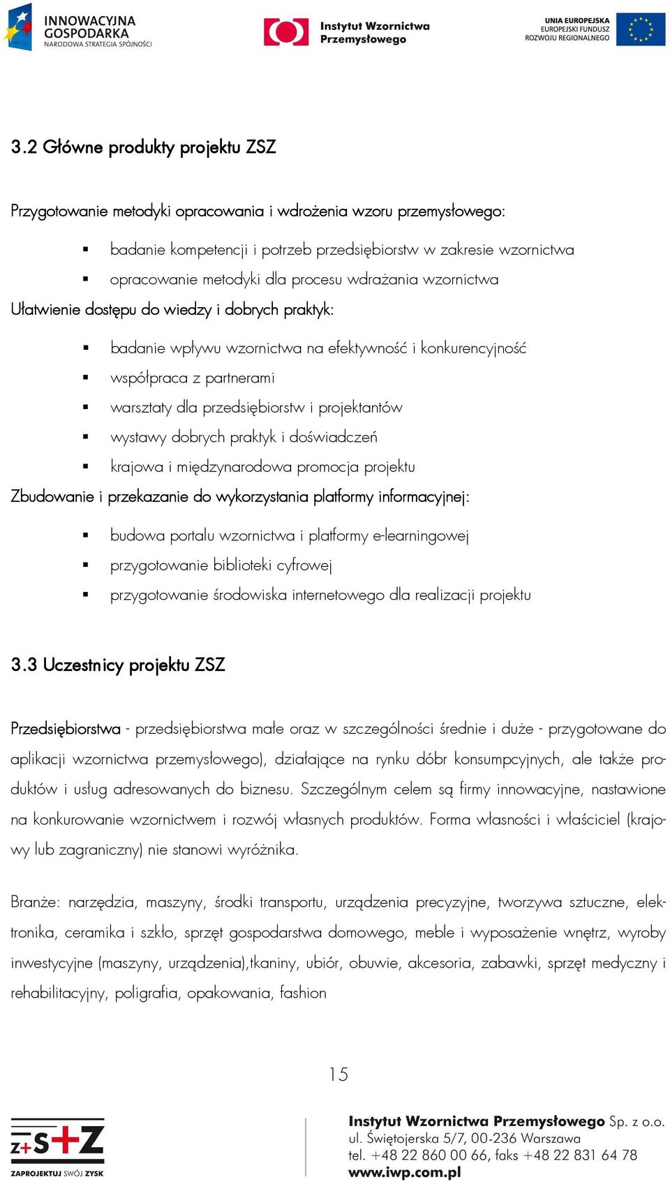 projektantów wystawy dobrych praktyk i doświadczeń krajowa i międzynarodowa promocja projektu Zbudowanie i przekazanie do wykorzystania platformy informacyjnej: budowa portalu wzornictwa i platformy