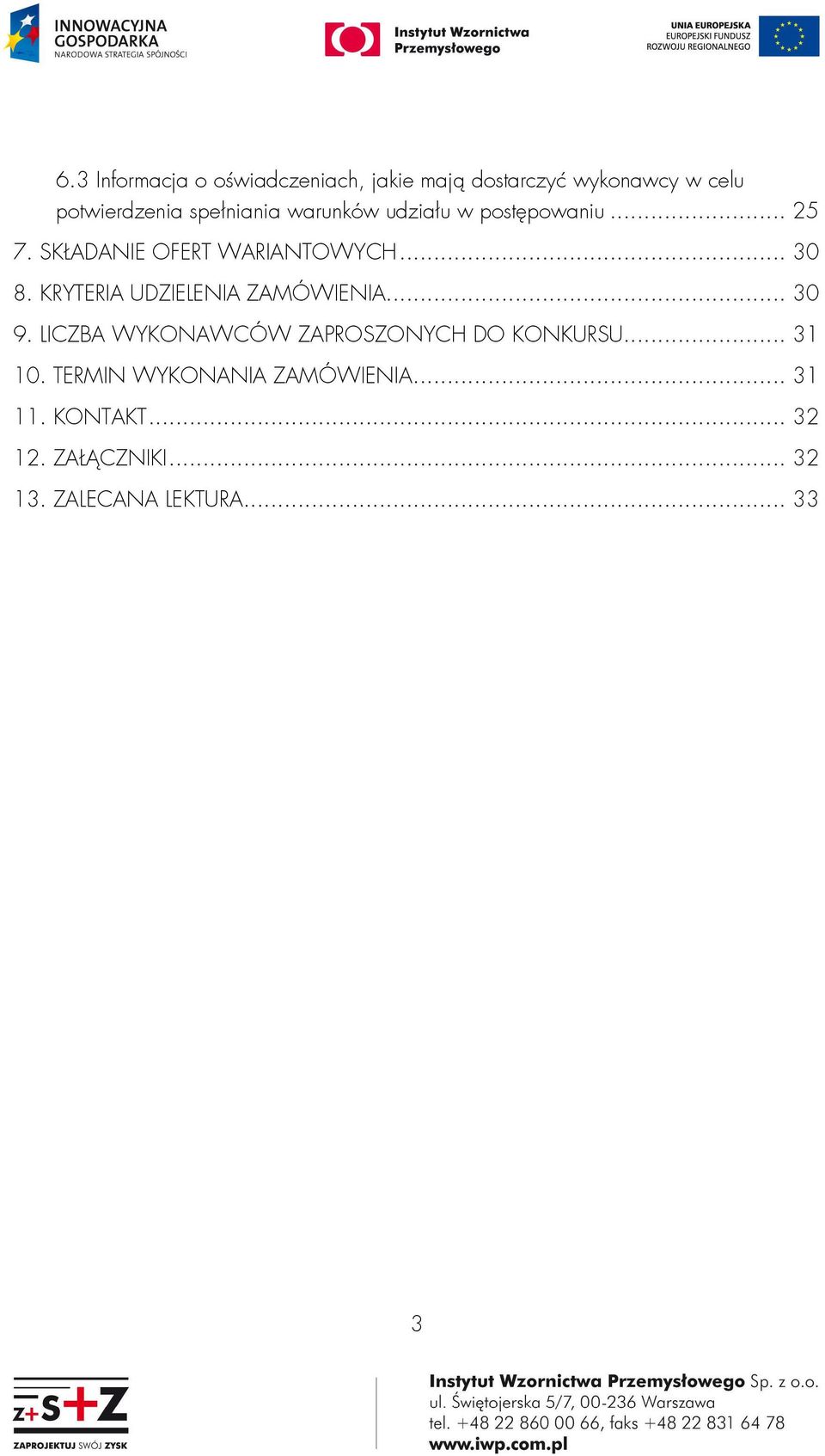 KRYTERIA UDZIELENIA ZAMÓWIENIA... 30 9. LICZBA WYKONAWCÓW ZAPROSZONYCH DO KONKURSU... 31 10.