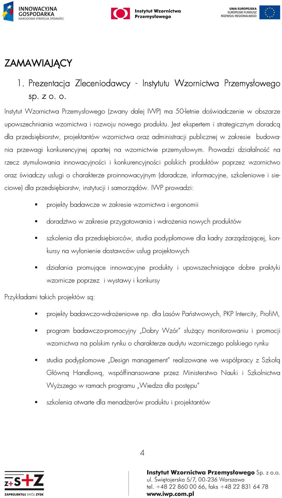 Jest ekspertem i strategicznym doradcą dla przedsiębiorstw, projektantów wzornictwa oraz administracji publicznej w zakresie budowania przewagi konkurencyjnej opartej na wzornictwie przemysłowym.