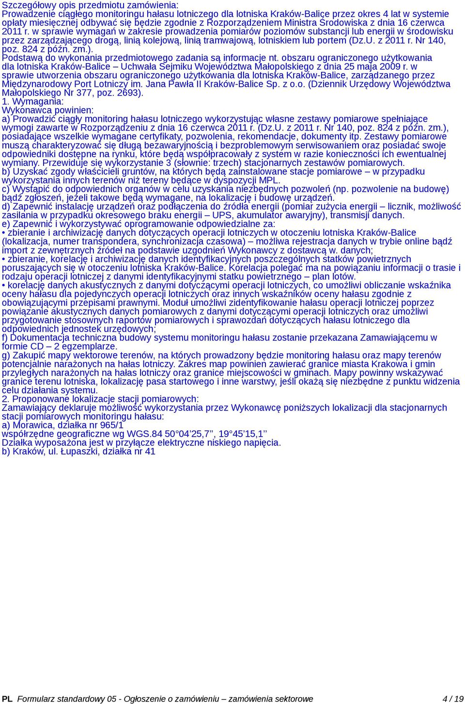 w sprawie wymagań w zakresie prowadzenia pomiarów poziomów substancji lub energii w środowisku przez zarządzającego drogą, linią kolejową, linią tramwajową, lotniskiem lub portem (Dz.U. z 2011 r.