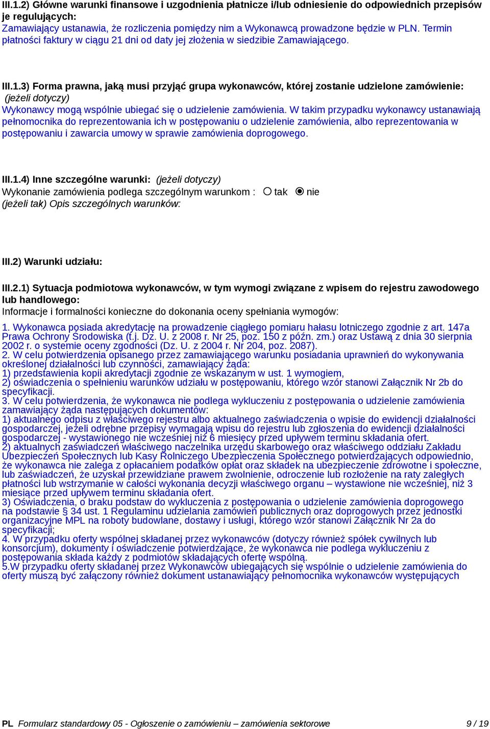 Termin płatności faktury w ciągu 21 dni od daty jej złożenia w siedzibie Zamawiającego.