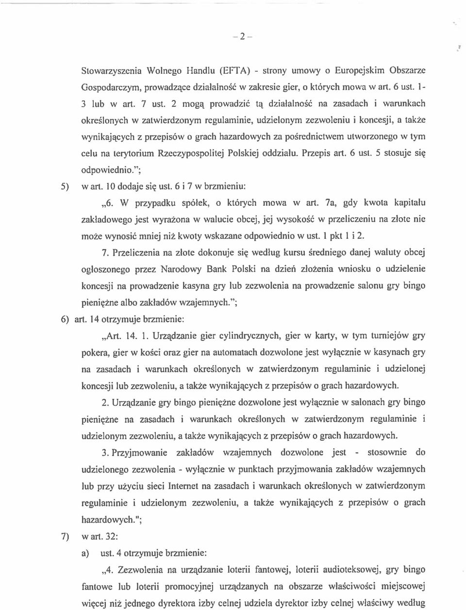 pośrednictwem utworzonego w tym celu na terytorium Rzeczypospolitej Polskiej oddziału. Przepis art. 6 ust. 5 stosuje się odpowiednio. ; 5) w art. 10 dodaje się ust. 6 i 7 w brzmieniu:..6. W przypadku spółek.