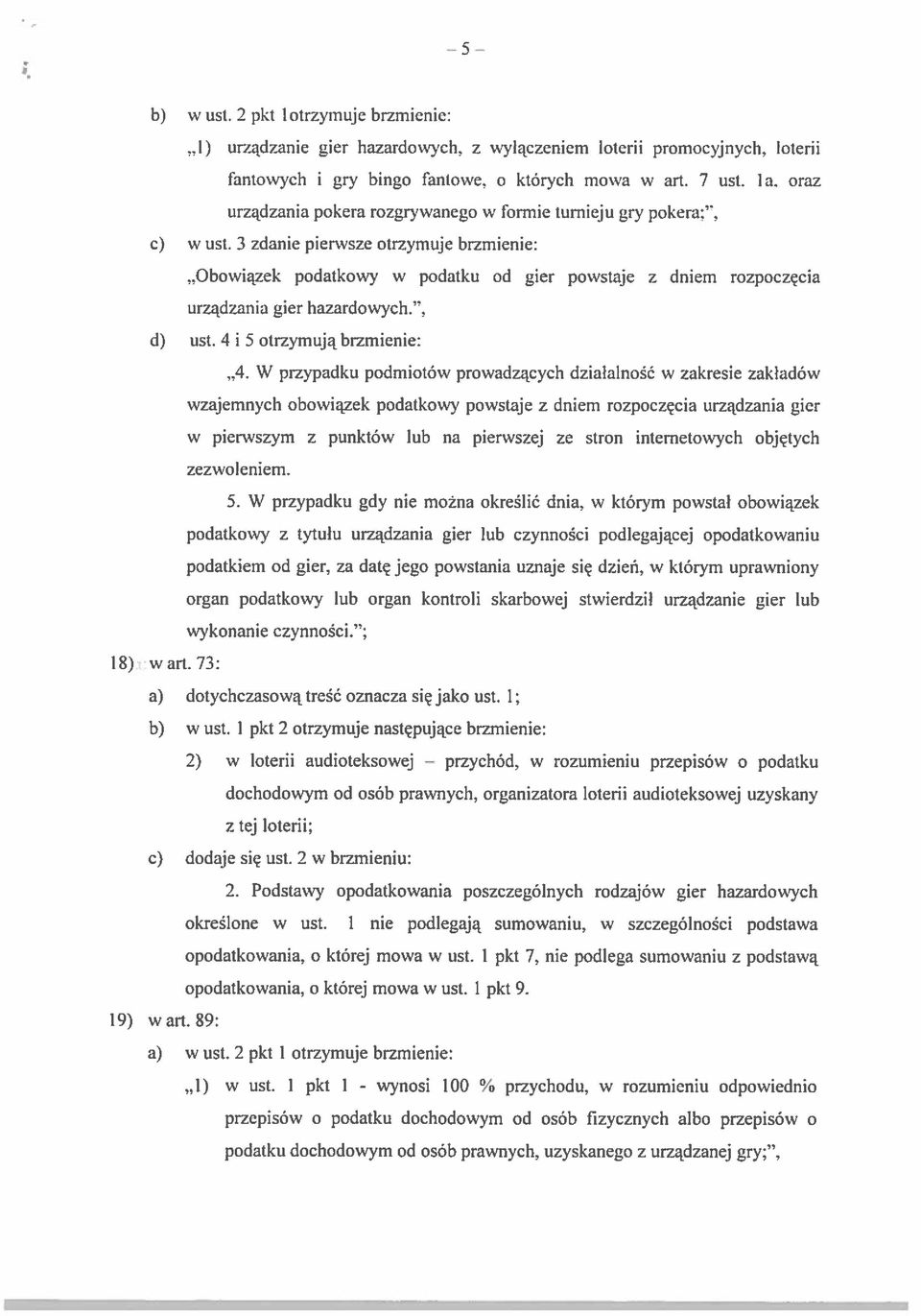 obowiązek podatkowy w podatku od gier powstaje z dnieni rozpoczęcia urządzania gier hazardowych.. d) ust. 4 i 5 otrzymują brzmienie: A.