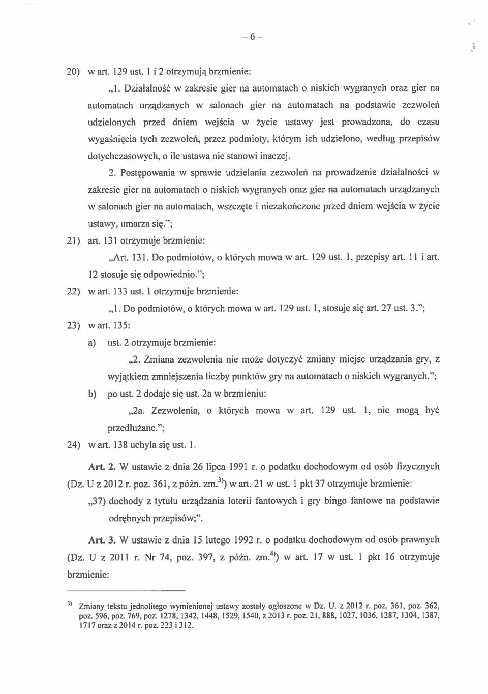 jest prowadzona. do czasu wygaśnięcia tych zezwoleń, przez podmioty. którym ich udzielono, wedlug przepisów dotychczasowych, o ile ustawa nie sianowi inaczej. 2.