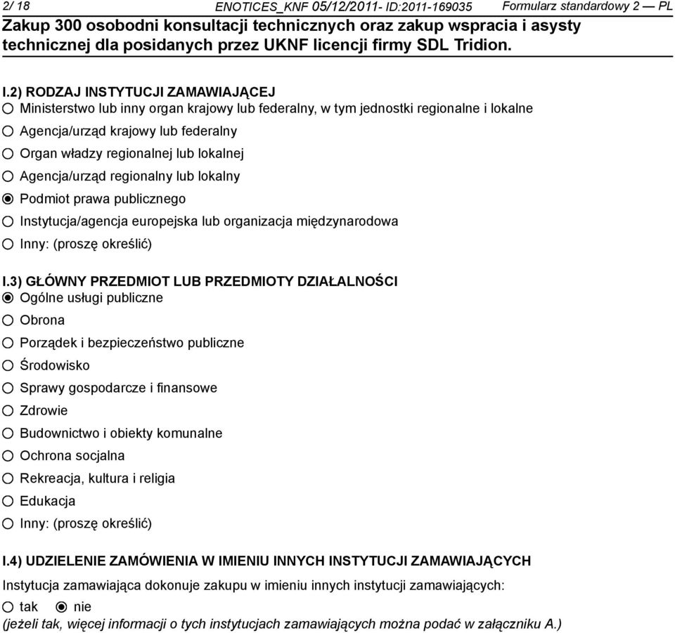 Agencja/urząd regionalny lub lokalny Podmiot prawa publicznego Instytucja/agencja europejska lub organizacja międzynarodowa Inny: (proszę określić) I.