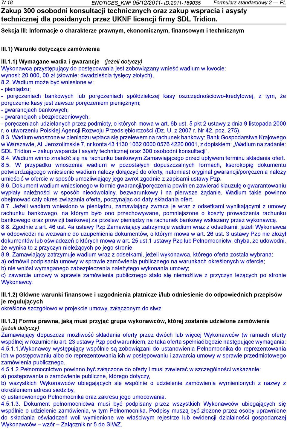 gwarancjach bankowych; - gwarancjach ubezpieczeniowych; - poręczeniach udzielanych przez podmioty, o których mowa w art. 6b ust. 5 pkt 2 ustawy z dnia 9 listopada 2000 r.