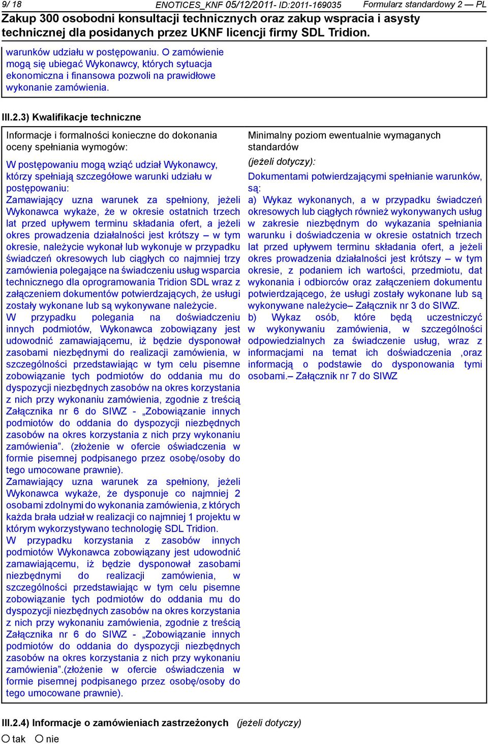 3) Kwalifikacje techniczne Informacje i formalności koczne do dokonania oceny spełniania wymogów: W postępowaniu mogą wziąć udział Wykonawcy, którzy spełniają szczegółowe warunki udziału w