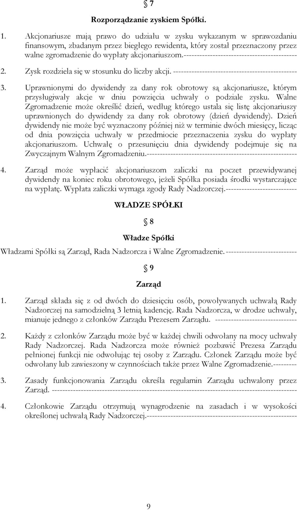 ------------------------------------------- 2. Zysk rozdziela się w stosunku do liczby akcji. ----------------------------------------------- 3.