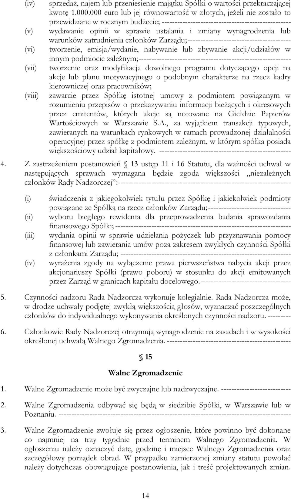 wynagrodzenia lub warunków zatrudnienia członków Zarządu;---------------------------------------- (vi) tworzenie, emisja/wydanie, nabywanie lub zbywanie akcji/udziałów w innym podmiocie