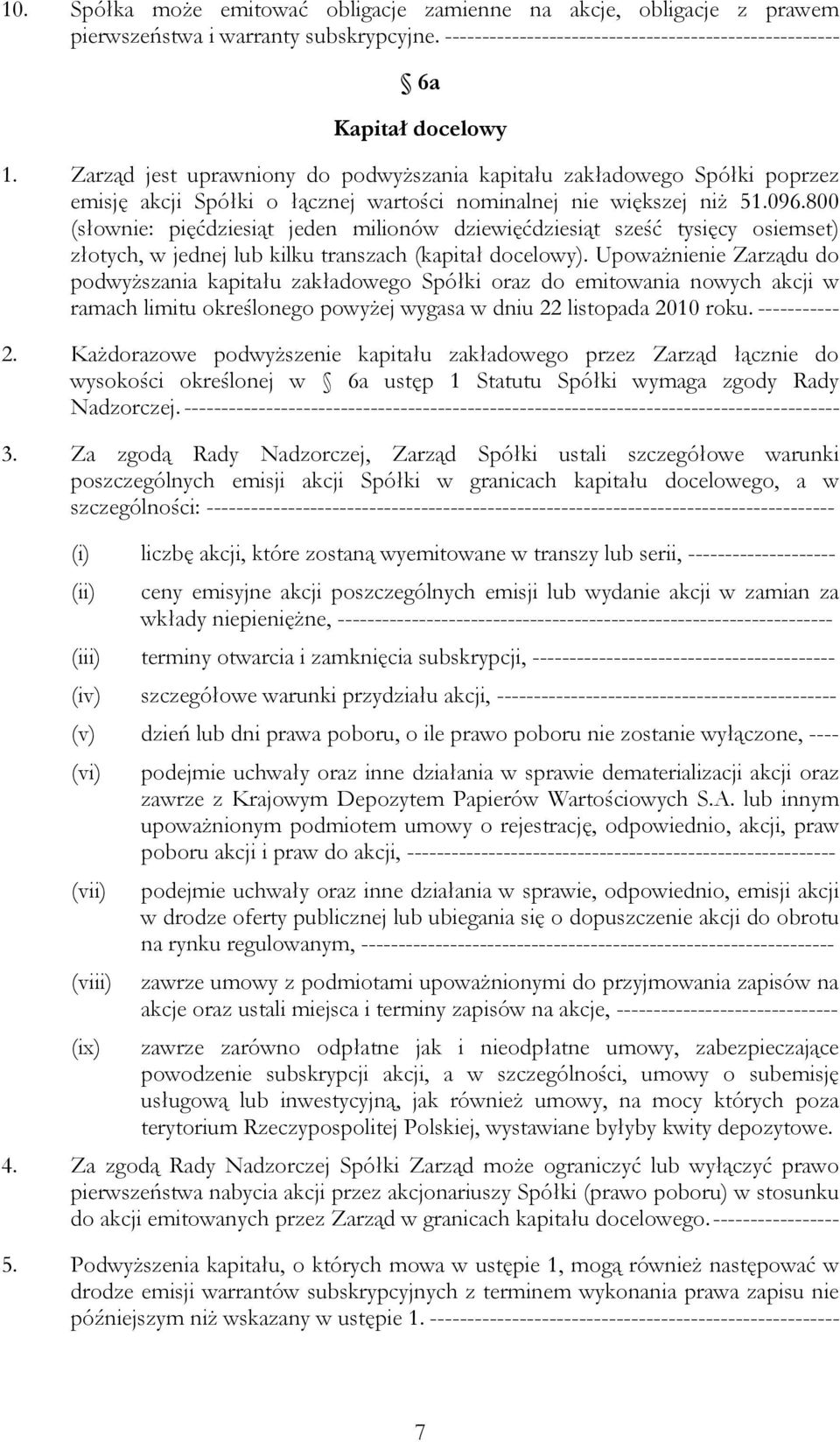 800 (słownie: pięćdziesiąt jeden milionów dziewięćdziesiąt sześć tysięcy osiemset) złotych, w jednej lub kilku transzach (kapitał docelowy).