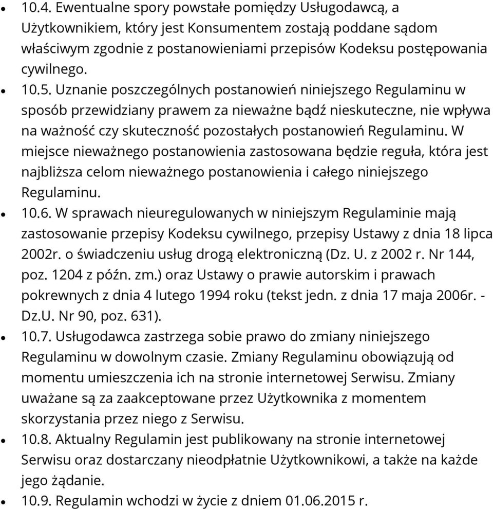 W miejsce nieważneg pstanwienia zastswana będzie reguła, która jest najbliższa celm nieważneg pstanwienia i całeg niniejszeg Regulaminu. 10.6.