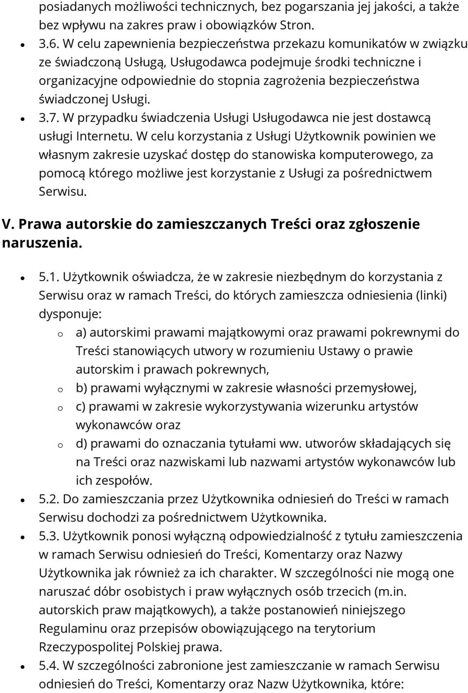 3.7. W przypadku świadczenia Usługi Usługdawca nie jest dstawcą usługi Internetu.