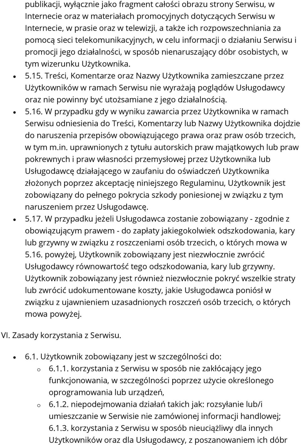 Treści, Kmentarze raz Nazwy Użytkwnika zamieszczane przez Użytkwników w ramach Serwisu nie wyrażają pglądów Usługdawcy raz nie pwinny być utżsamiane z jeg działalnścią. 5.16.