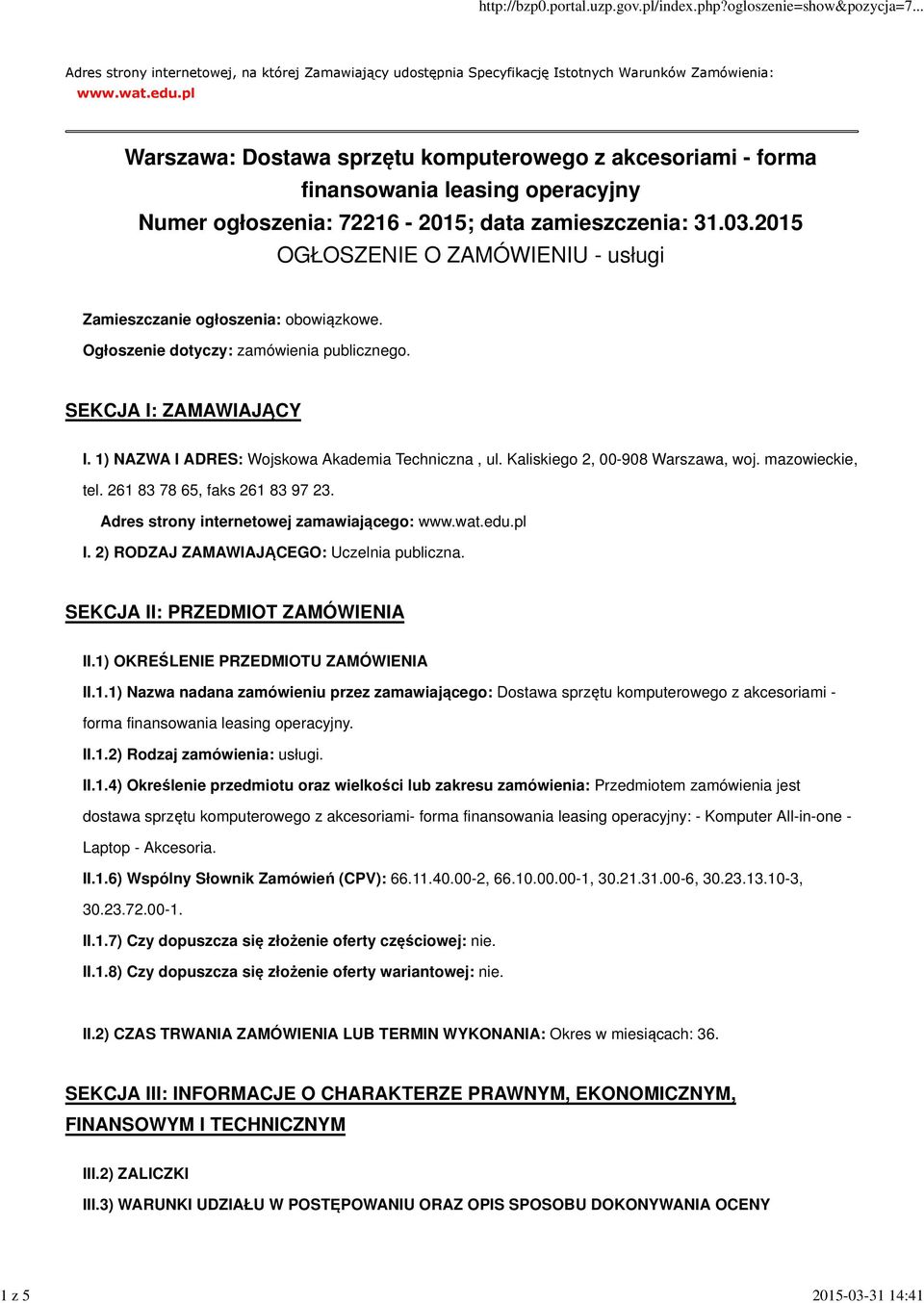 2015 OGŁOSZENIE O ZAMÓWIENIU - usługi Zamieszczanie ogłoszenia: obowiązkowe. Ogłoszenie dotyczy: zamówienia publicznego. SEKCJA I: ZAMAWIAJĄCY I. 1) NAZWA I ADRES: Wojskowa Akademia Techniczna, ul.