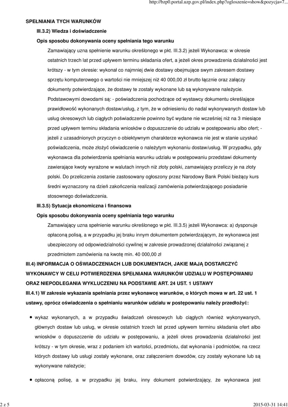 Wykonawca: w okresie ostatnich trzech lat przed upływem terminu składania ofert, a jeżeli okres prowadzenia działalności jest krótszy - w tym okresie: wykonał co najmniej dwie dostawy obejmujące swym