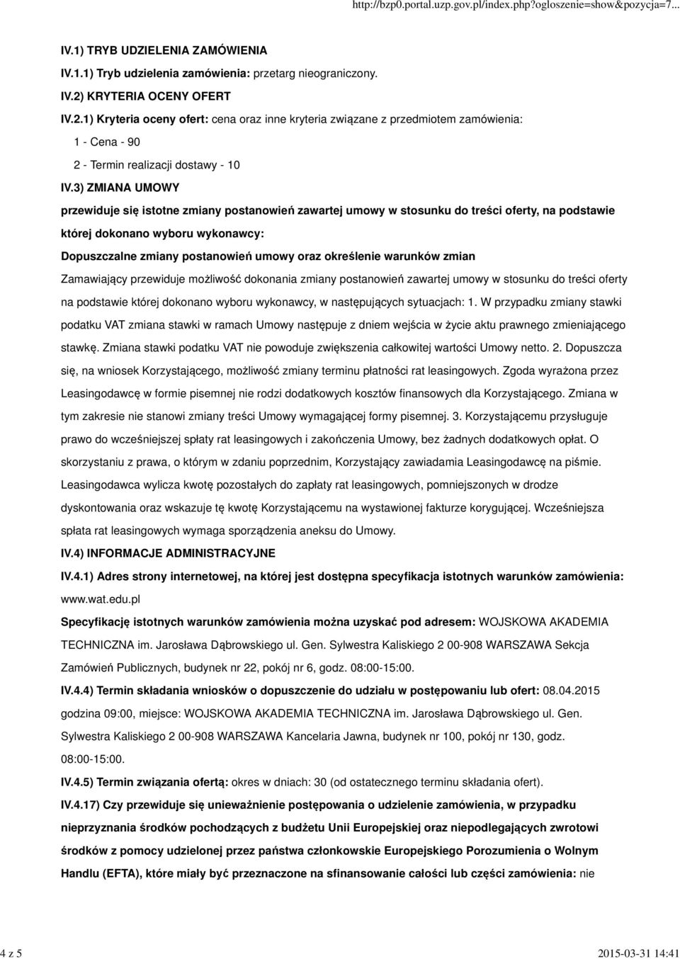 określenie warunków zmian Zamawiający przewiduje możliwość dokonania zmiany postanowień zawartej umowy w stosunku do treści oferty na podstawie której dokonano wyboru wykonawcy, w następujących