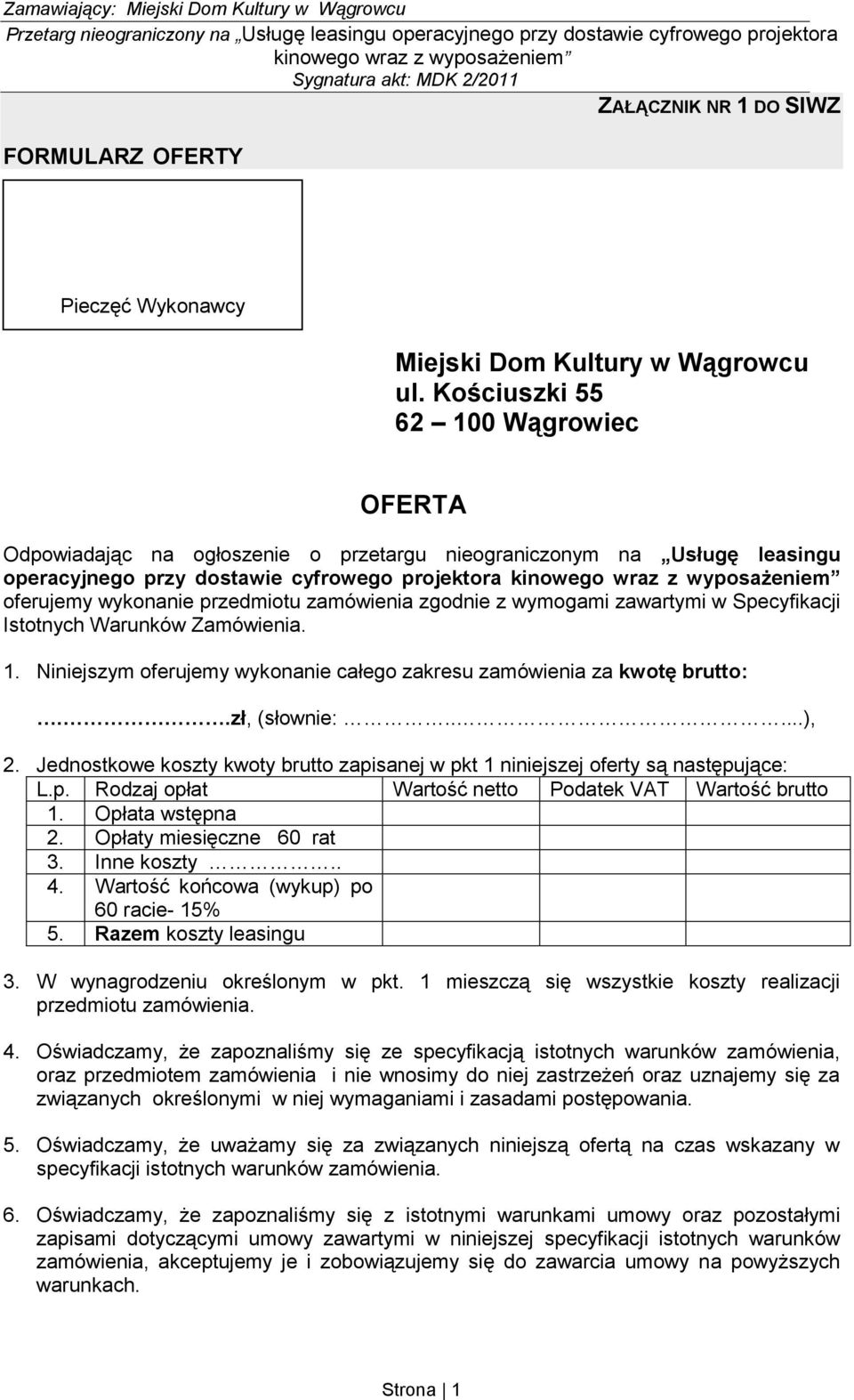 zamówienia zgodnie z wymogami zawartymi w Specyfikacji Istotnych Warunków Zamówienia. 1. Niniejszym oferujemy wykonanie całego zakresu zamówienia za kwotę brutto:..zł, (słownie:.....), 2.