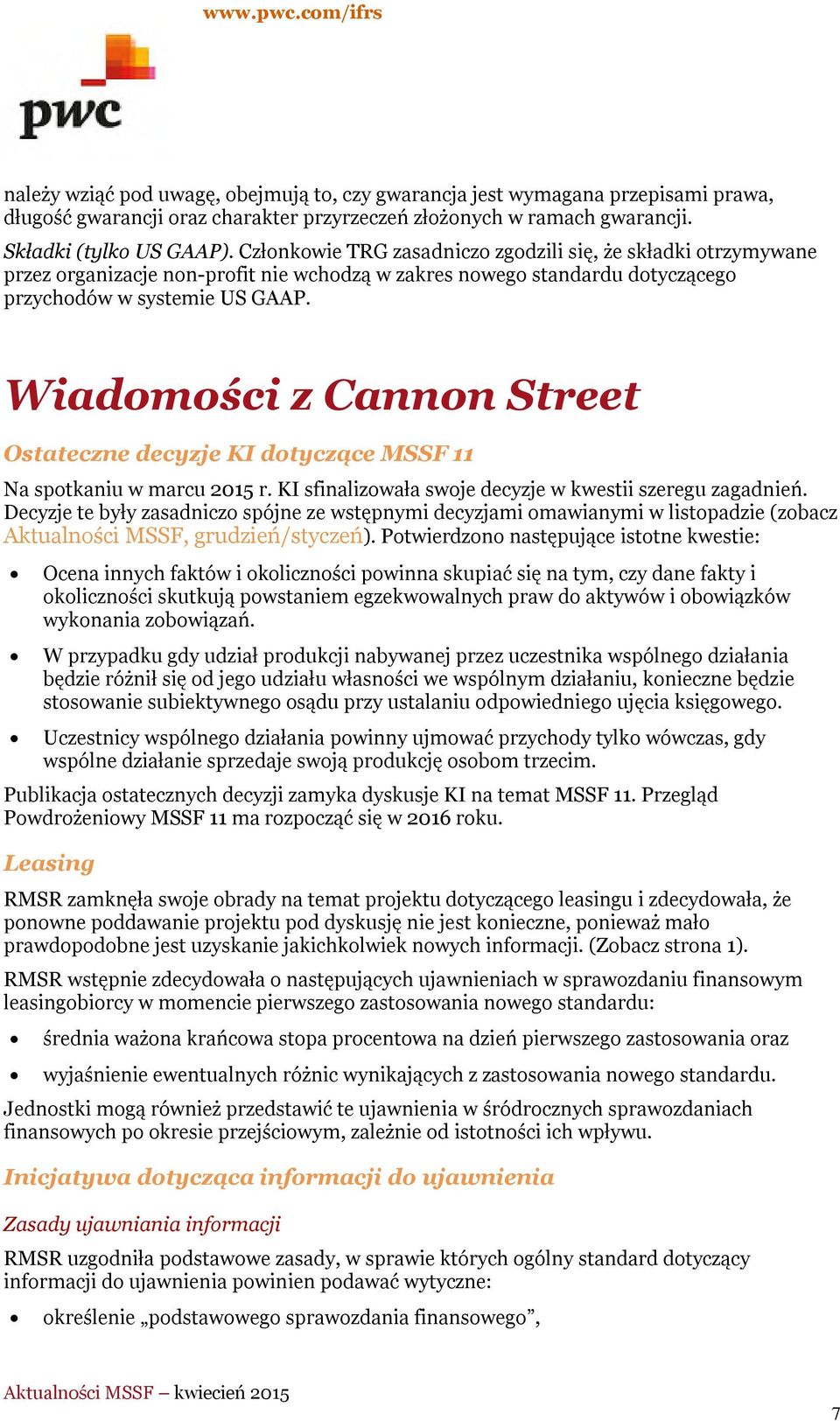 Wiadomości z Cannon Street Ostateczne decyzje KI dotyczące MSSF 11 Na spotkaniu w marcu 2015 r. KI sfinalizowała swoje decyzje w kwestii szeregu zagadnień.