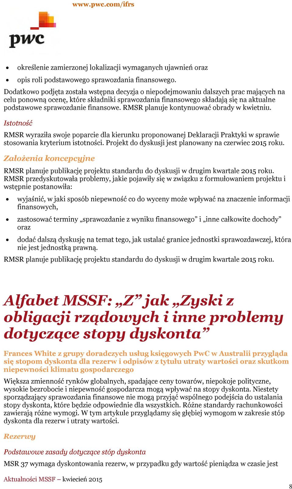 finansowe. RMSR planuje kontynuować obrady w kwietniu. Istotność RMSR wyraziła swoje poparcie dla kierunku proponowanej Deklaracji Praktyki w sprawie stosowania kryterium istotności.