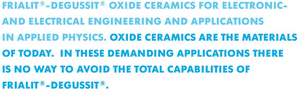 OXIDE CERAMICS ARE THE MATERIALS OF TODAY.