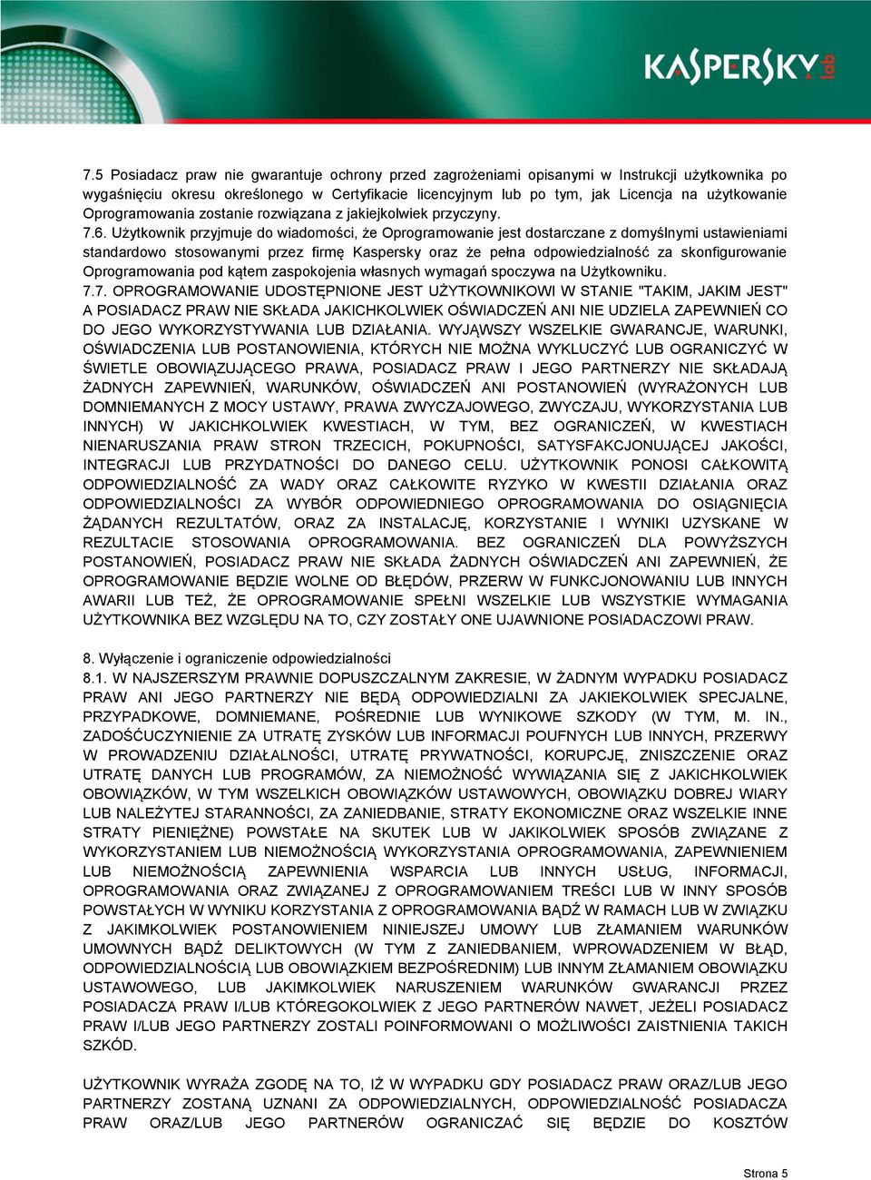 Użytkownik przyjmuje do wiadomości, że Oprogramowanie jest dostarczane z domyślnymi ustawieniami standardowo stosowanymi przez firmę Kaspersky oraz że pełna odpowiedzialność za skonfigurowanie