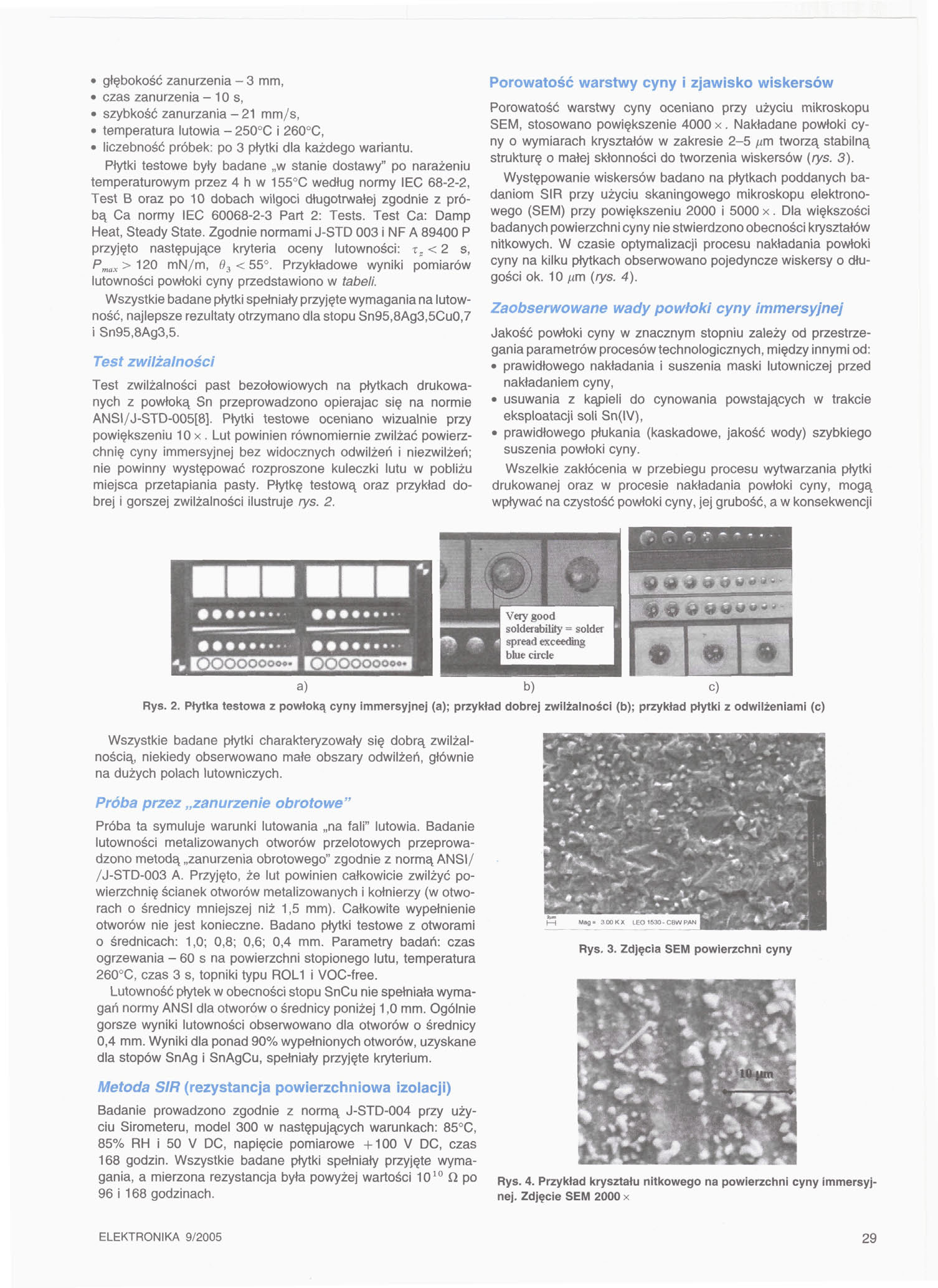 głębokość zanurzenia - 3 mm, czas zanurzenia - 10 s, szybkość zanurzania - 21 mm/s, temperatura lutowia - 250 C i 260 C, liczebność próbek: po 3 płytki dla każdego wariantu.