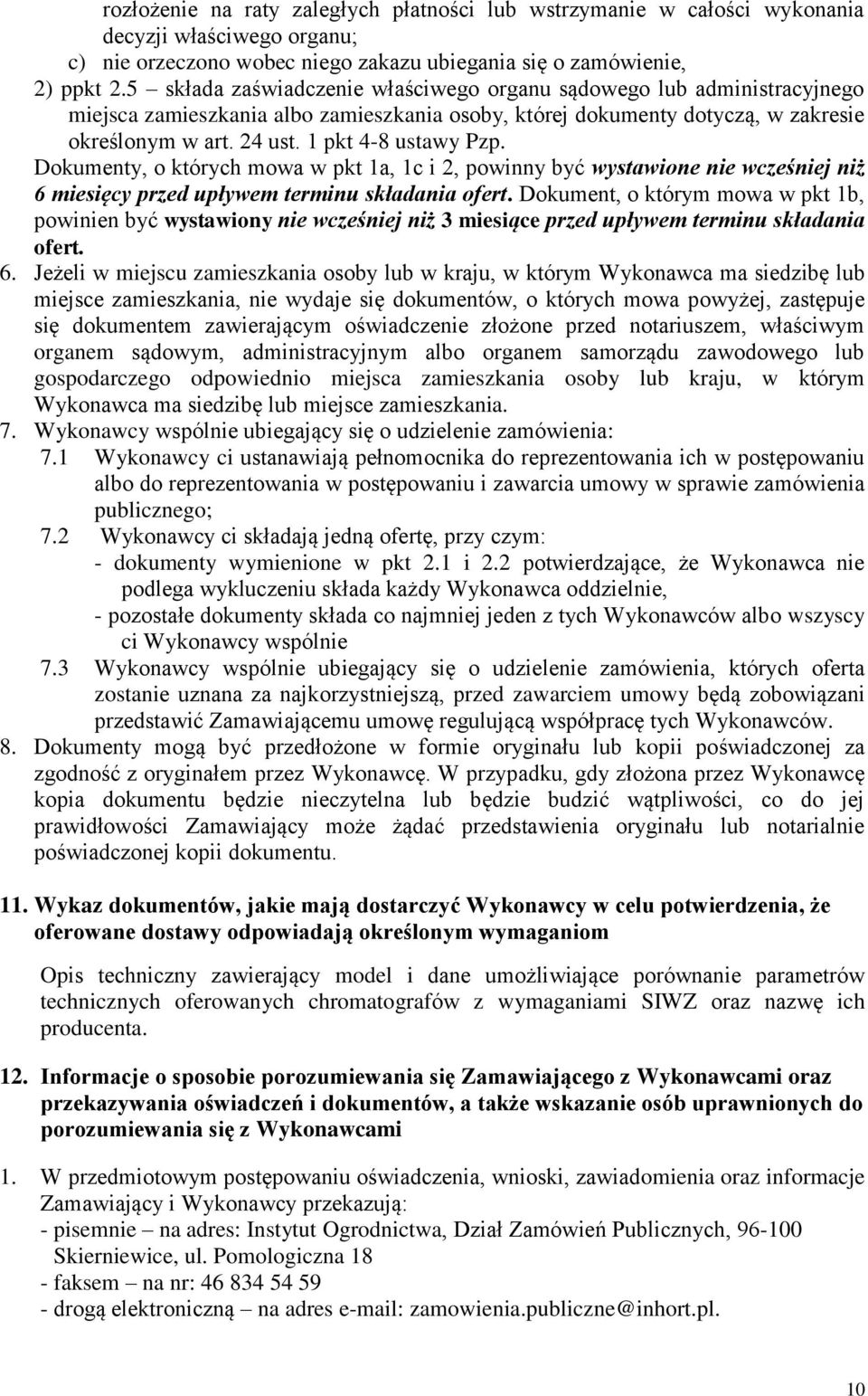 1 pkt 4-8 ustawy Pzp. Dokumenty, o których mowa w pkt 1a, 1c i 2, powinny być wystawione nie wcześniej niż 6 miesięcy przed upływem terminu składania ofert.