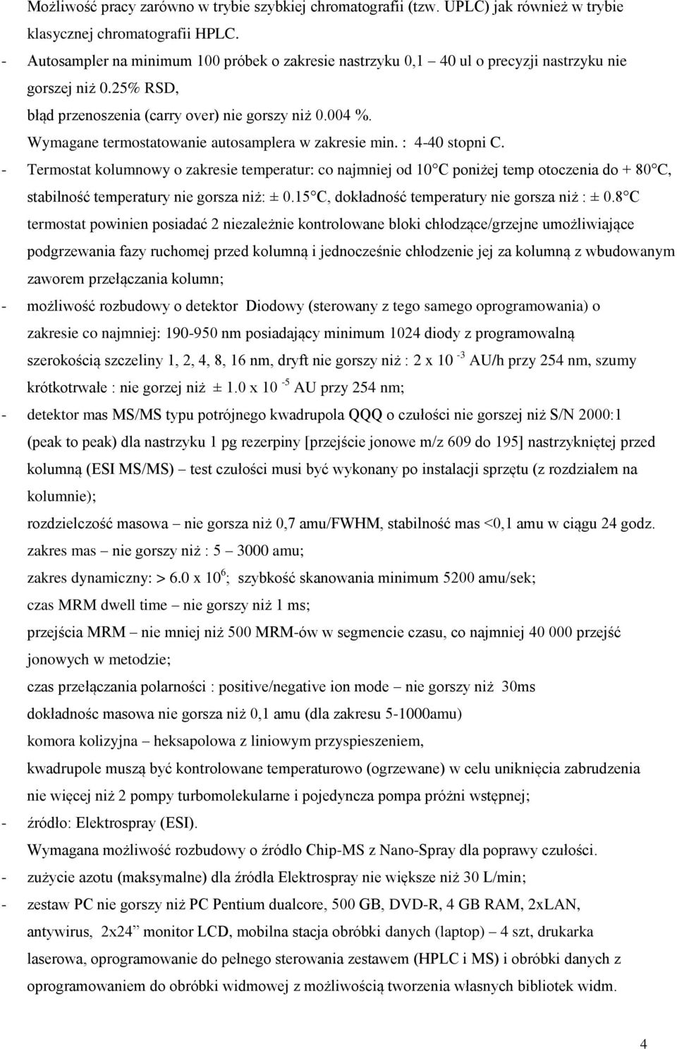 Wymagane termostatowanie autosamplera w zakresie min. : 4-40 stopni C.