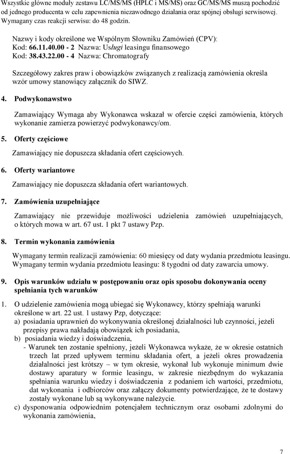 00-4 Nazwa: Chromatografy Szczegółowy zakres praw i obowiązków związanych z realizacją zamówienia określa wzór umowy stanowiący załącznik do SIWZ. 4.