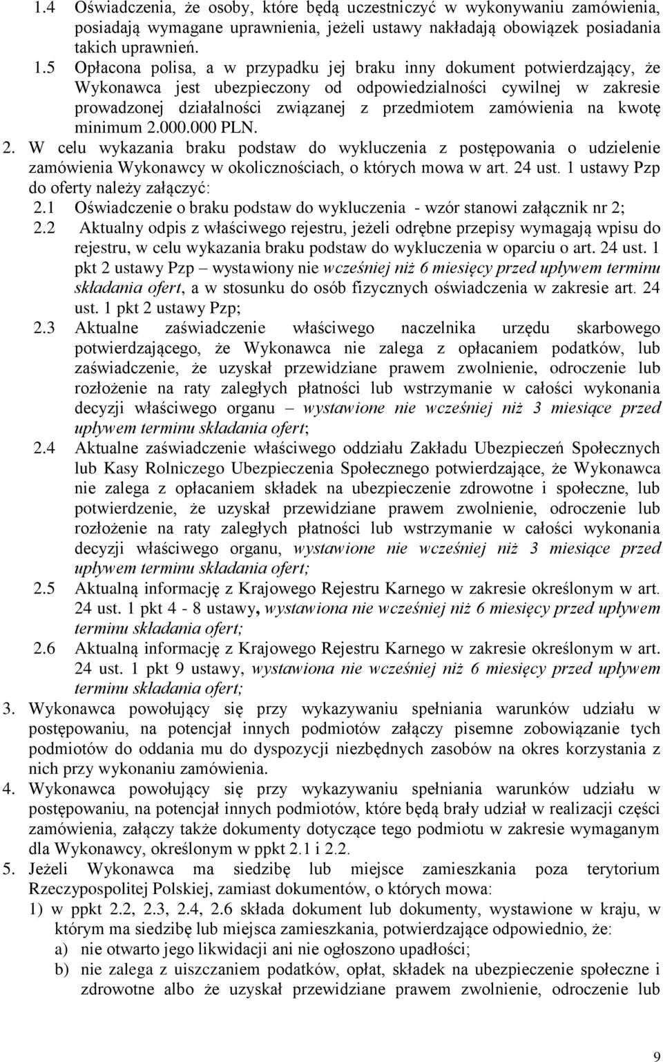 zamówienia na kwotę minimum 2.000.000 PLN. 2. W celu wykazania braku podstaw do wykluczenia z postępowania o udzielenie zamówienia Wykonawcy w okolicznościach, o których mowa w art. 24 ust.