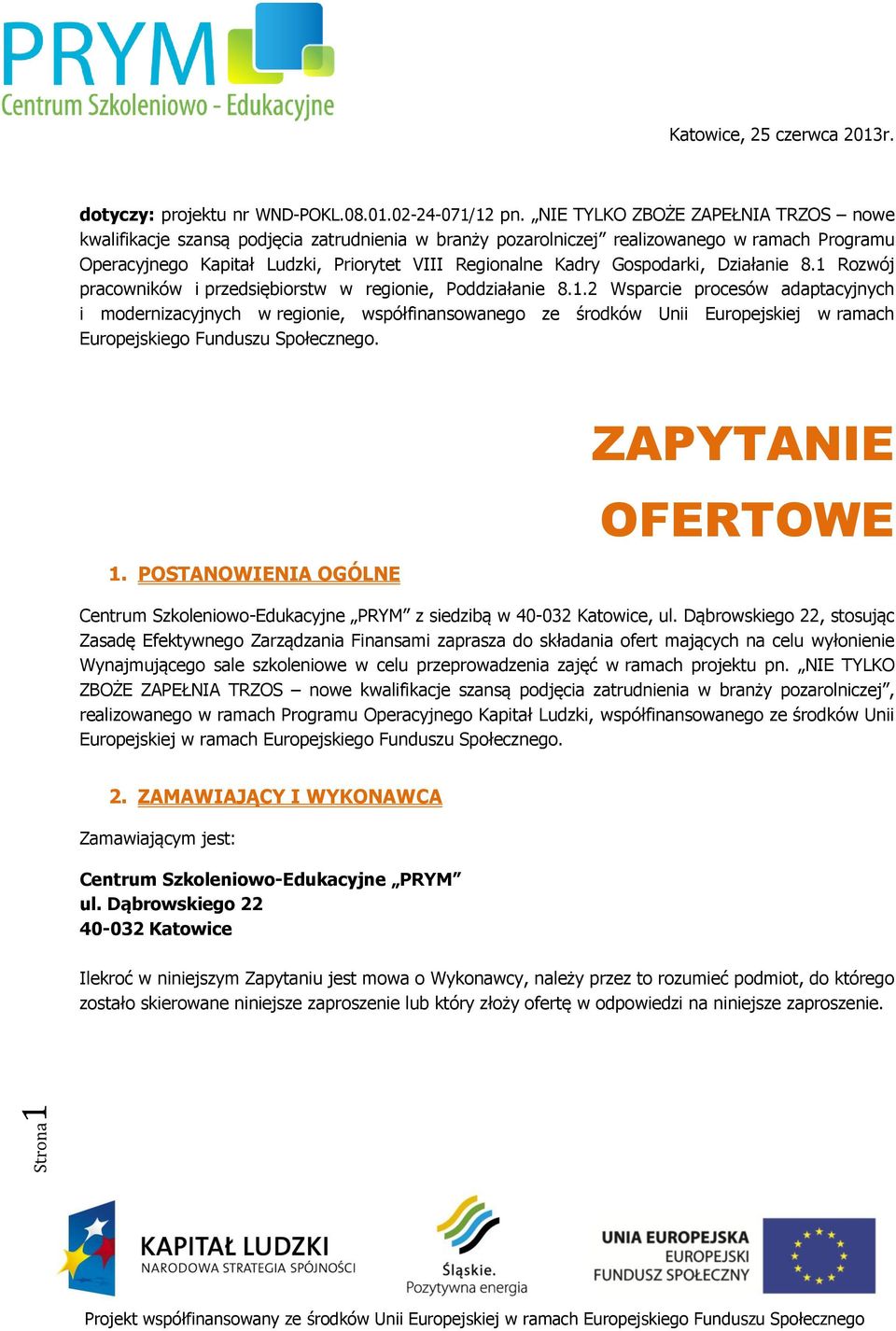 Gospodarki, Działanie 8.1 Rozwój pracowników i przedsiębiorstw w regionie, Poddziałanie 8.1.2 Wsparcie procesów adaptacyjnych i modernizacyjnych w regionie, współfinansowanego ze środków Unii Europejskiej w ramach Europejskiego Funduszu Społecznego.