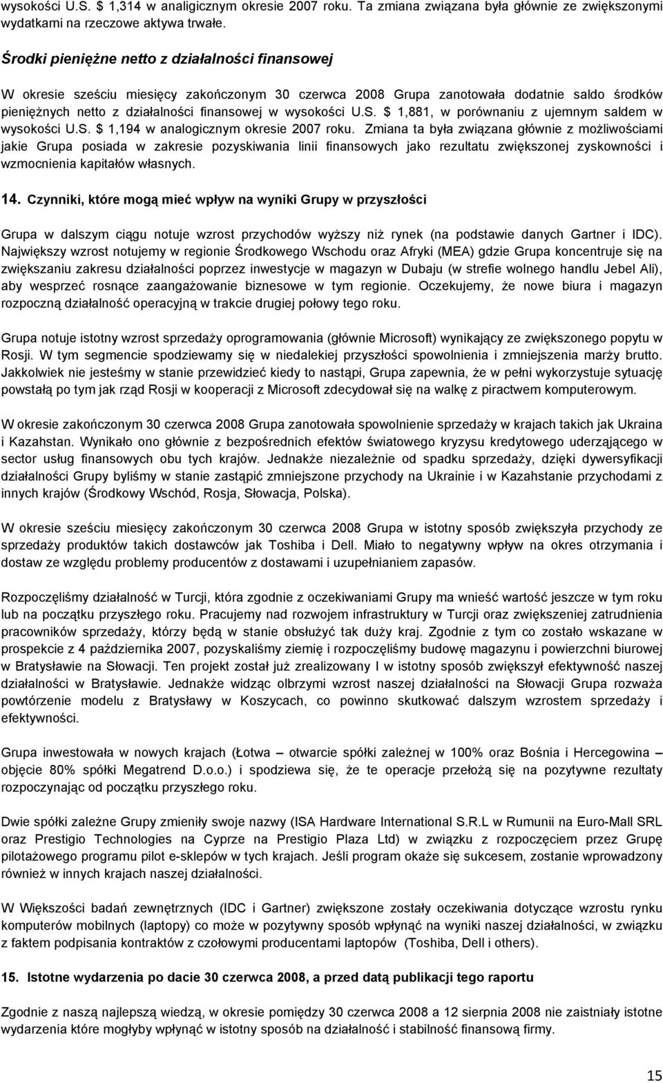 U.S. $ 1,881, w porównaniu z ujemnym saldem w wysokości U.S. $ 1,194 w analogicznym okresie 2007 roku.