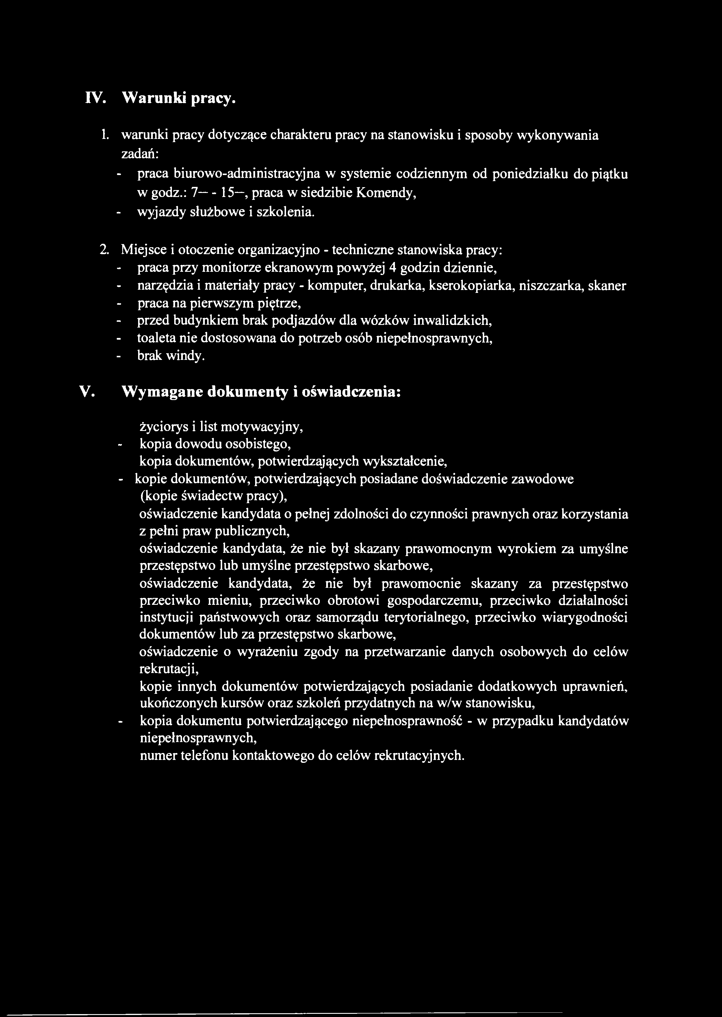 IV. Warunki pracy. 1. warunki pracy dotyczące charakteru pracy na stanowisku i sposoby wykonywania zadań: - praca biurowo-administracyjna w systemie codziennym od poniedziałku do piątku w godz.