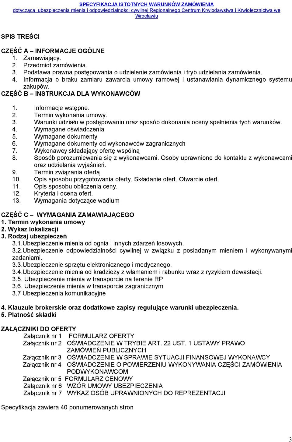 Warunki udziału w postępowaniu oraz sposób dokonania oceny spełnienia tych warunków. 4. Wymagane oświadczenia 5. Wymagane dokumenty 6. Wymagane dokumenty od wykonawców zagranicznych 7.