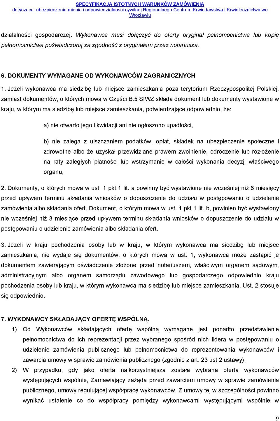 5 SIWZ składa dokument lub dokumenty wystawione w kraju, w którym ma siedzibę lub miejsce zamieszkania, potwierdzające odpowiednio, że: a) nie otwarto jego likwidacji ani nie ogłoszono upadłości, b)