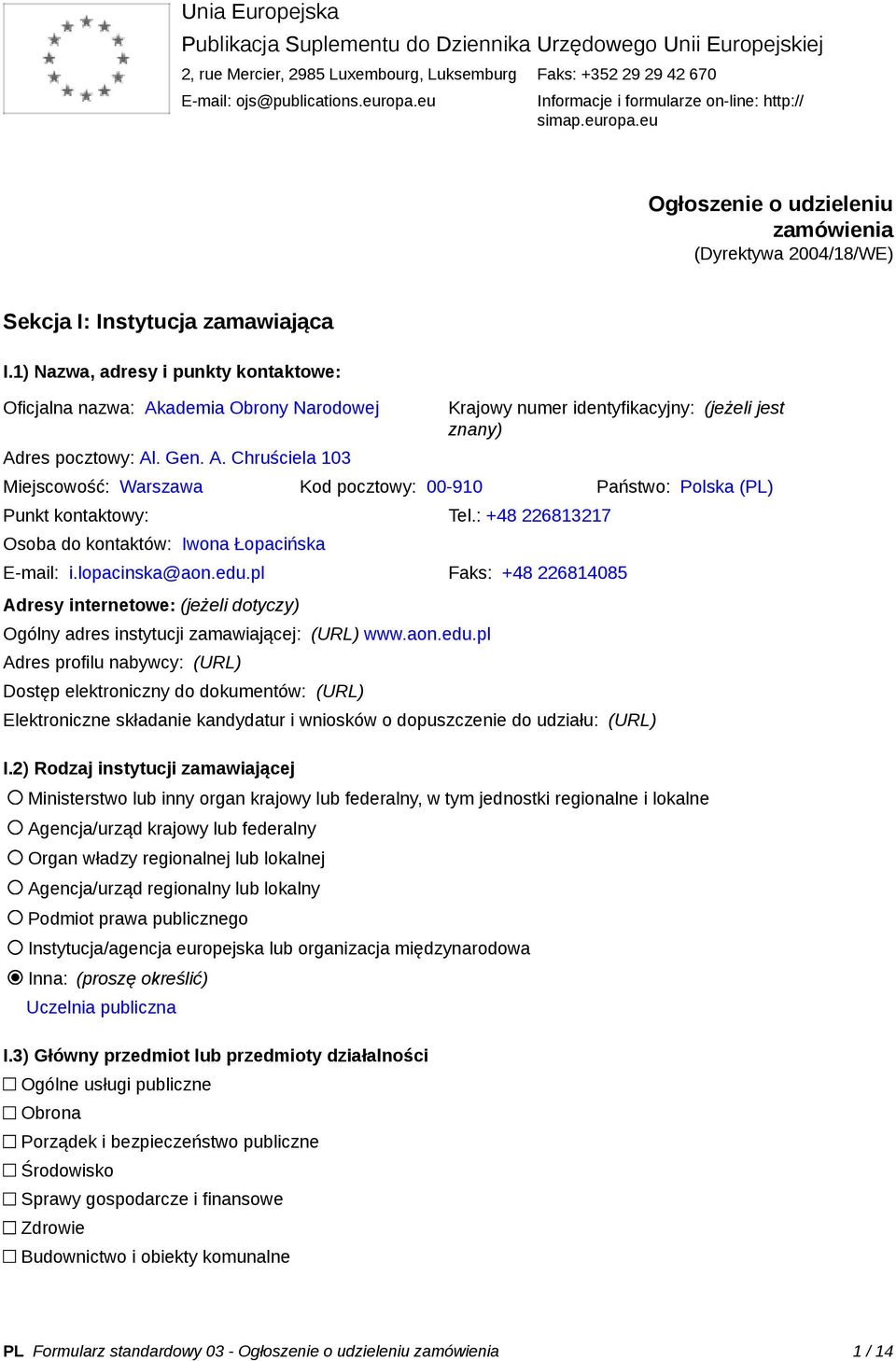 1) Nazwa, adresy i punkty kontaktowe: Oficjalna nazwa: Ak