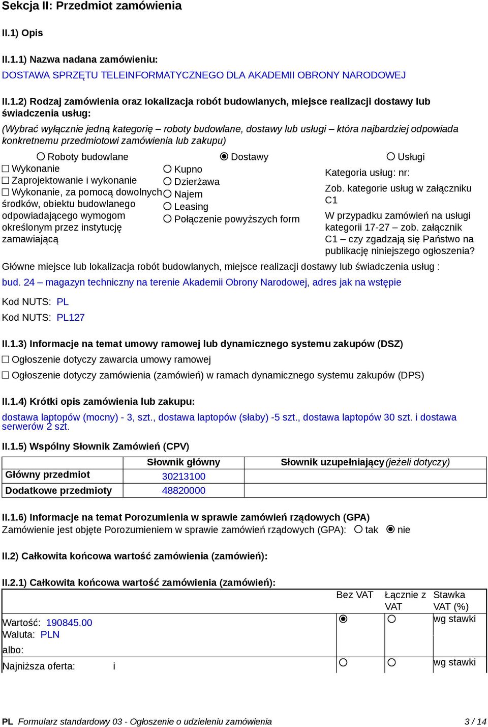 1) Nazwa nadana zamówieniu: DOSTAWA SPRZĘTU TELEINFORMATYCZNEGO DLA AKADEMII OBRONY NARODOWEJ II.1.2) Rodzaj zamówienia oraz lokalizacja robót budowlanych, miejsce realizacji dostawy lub świadczenia