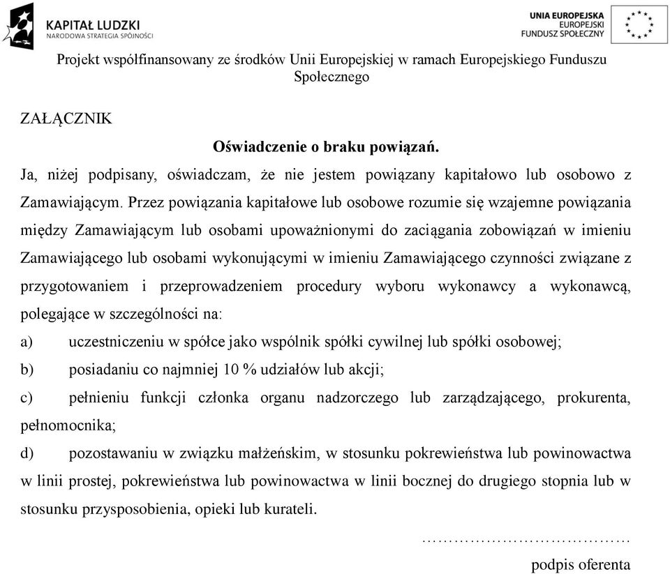 imieniu Zamawiającego czynności związane z przygotowaniem i przeprowadzeniem procedury wyboru wykonawcy a wykonawcą, polegające w szczególności na: a) uczestniczeniu w spółce jako wspólnik spółki