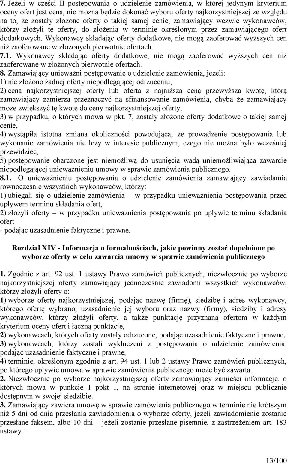 Wykonawcy składając oferty dodatkowe, nie mogą zaoferować wyższych cen niż zaoferowane w złożonych pierwotnie ofertach. 7.1.