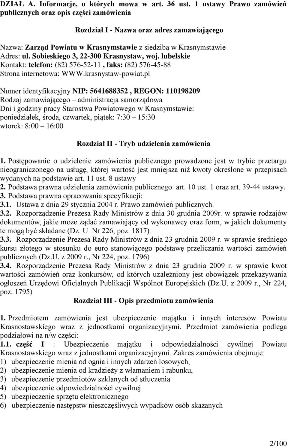 Sobieskiego 3, 22-300 Krasnystaw, woj. lubelskie Kontakt: telefon: (82) 576-52-11, faks: (82) 576-45-88 Strona internetowa: WWW.krasnystaw-powiat.