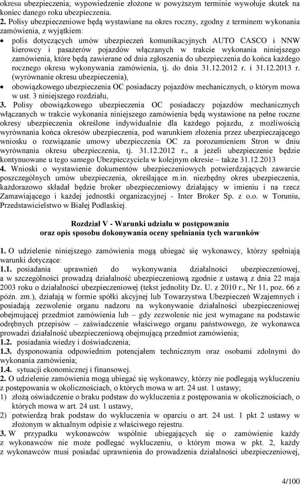 pojazdów włączanych w trakcie wykonania niniejszego zamówienia, które będą zawierane od dnia zgłoszenia do ubezpieczenia do końca każdego rocznego okresu wykonywania zamówienia, tj. do dnia 31.12.