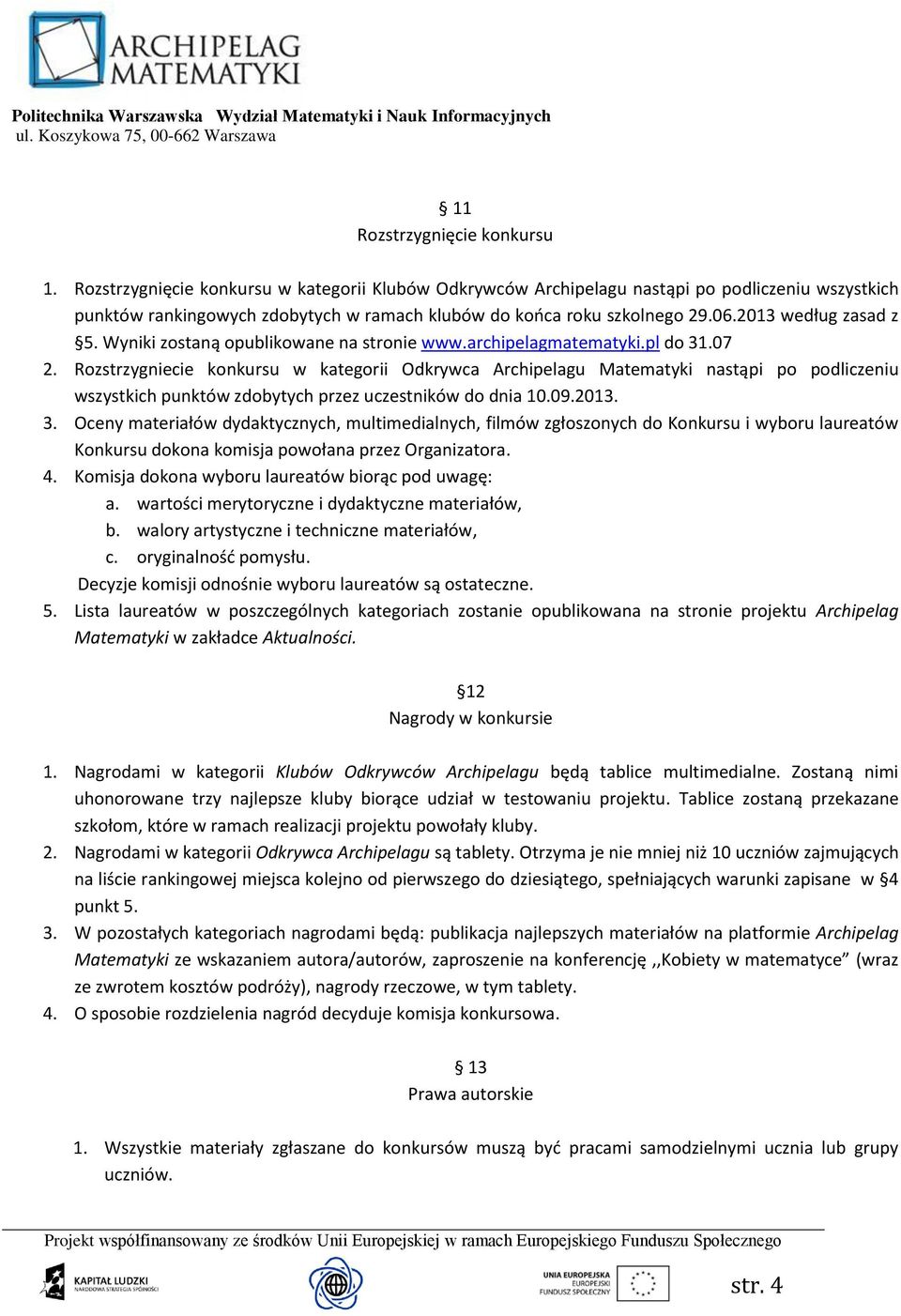 Wyniki zostaną opublikowane na stronie www.archipelagmatematyki.pl do 31.07 2.