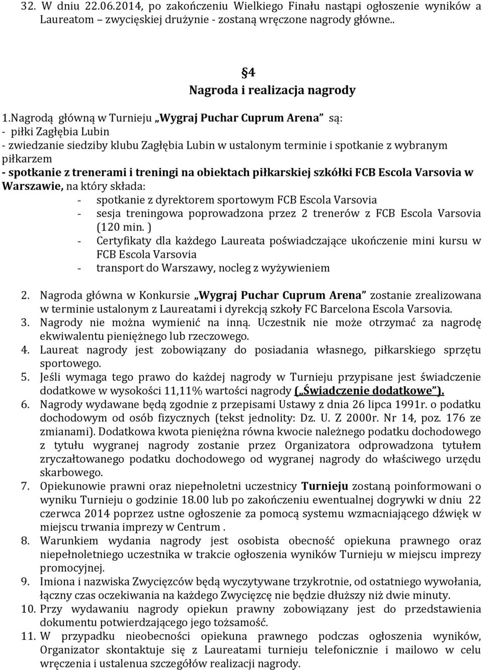 trenerami i treningi na obiektach piłkarskiej szkółki FCB Escola Varsovia w Warszawie, na który składa: - spotkanie z dyrektorem sportowym FCB Escola Varsovia - sesja treningowa poprowadzona przez 2