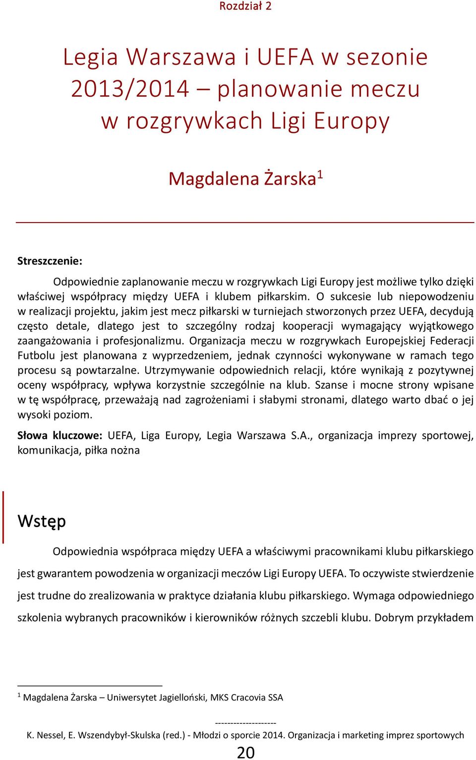 O sukcesie lub niepowodzeniu w realizacji projektu, jakim jest mecz piłkarski w turniejach stworzonych przez UEFA, decydują często detale, dlatego jest to szczególny rodzaj kooperacji wymagający