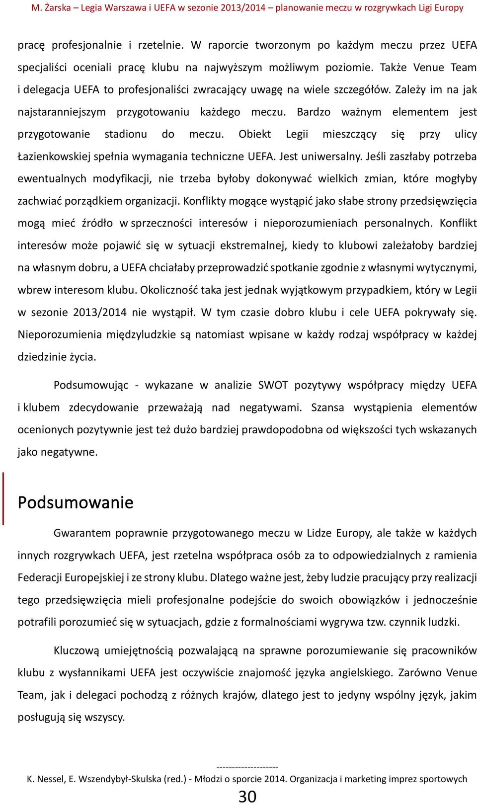 Bardzo ważnym elementem jest przygotowanie stadionu do meczu. Obiekt Legii mieszczący się przy ulicy Łazienkowskiej spełnia wymagania techniczne UEFA. Jest uniwersalny.