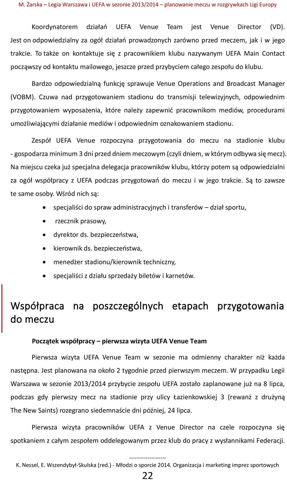 Bardzo odpowiedzialną funkcję sprawuje Venue Operations and Broadcast Manager (VOBM).